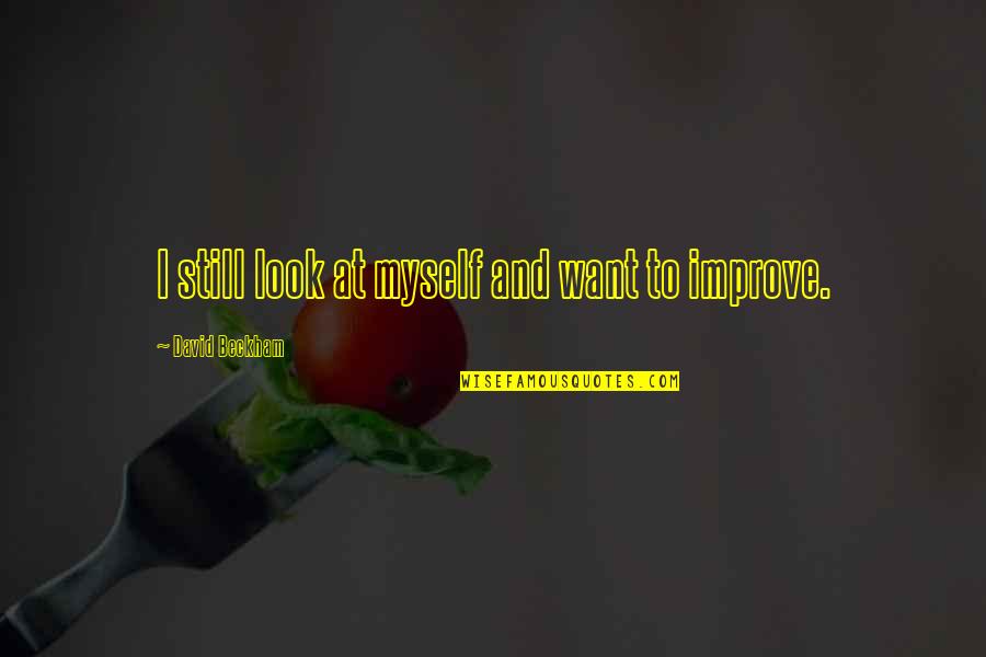 Ppa Quote Quotes By David Beckham: I still look at myself and want to Ppa Quote Quotes By David Beckham: I still look at myself and want to