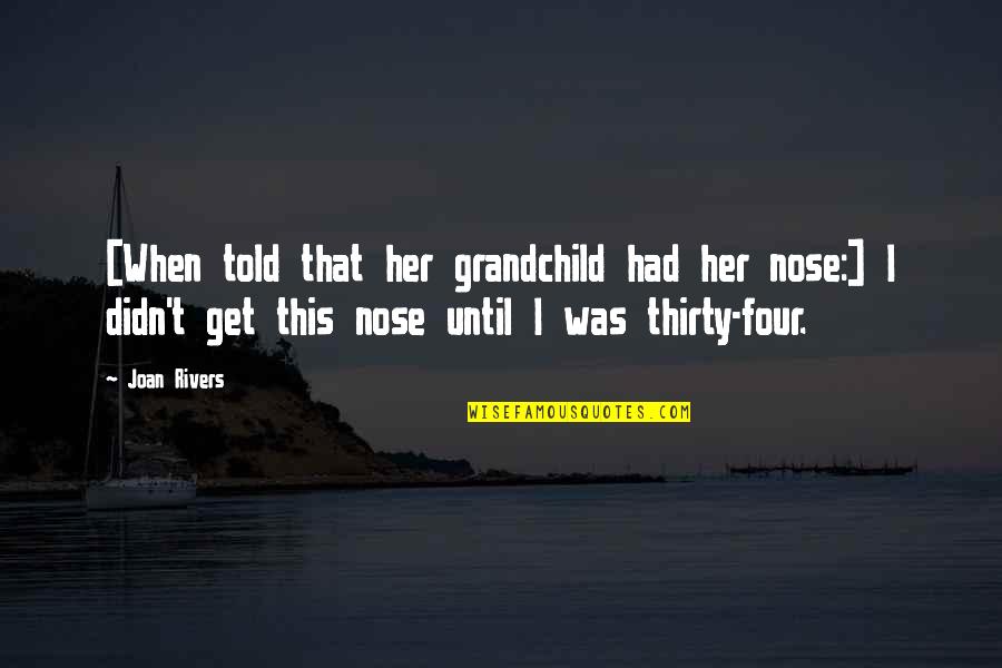 Ppaca Quotes By Joan Rivers: [When told that her grandchild had her nose:]
