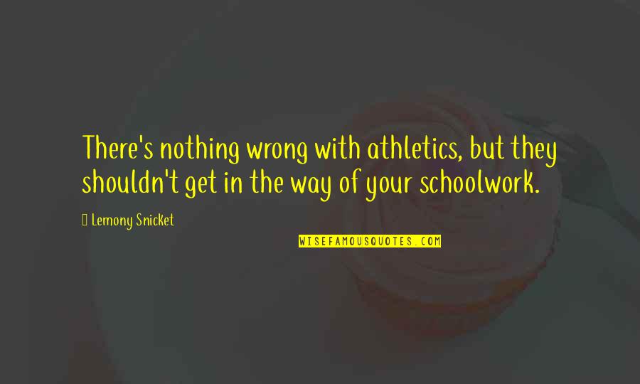 Ppeng Quotes By Lemony Snicket: There's nothing wrong with athletics, but they shouldn't