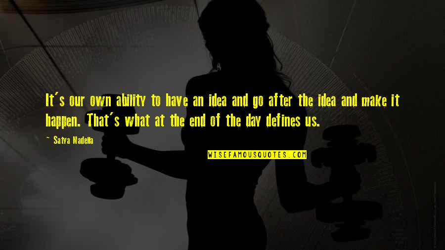 Ppg Paint Quotes By Satya Nadella: It's our own ability to have an idea