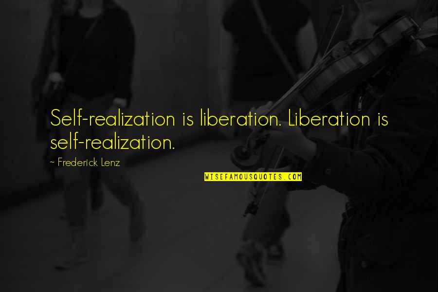 Ppl Being Fake Quotes By Frederick Lenz: Self-realization is liberation. Liberation is self-realization.