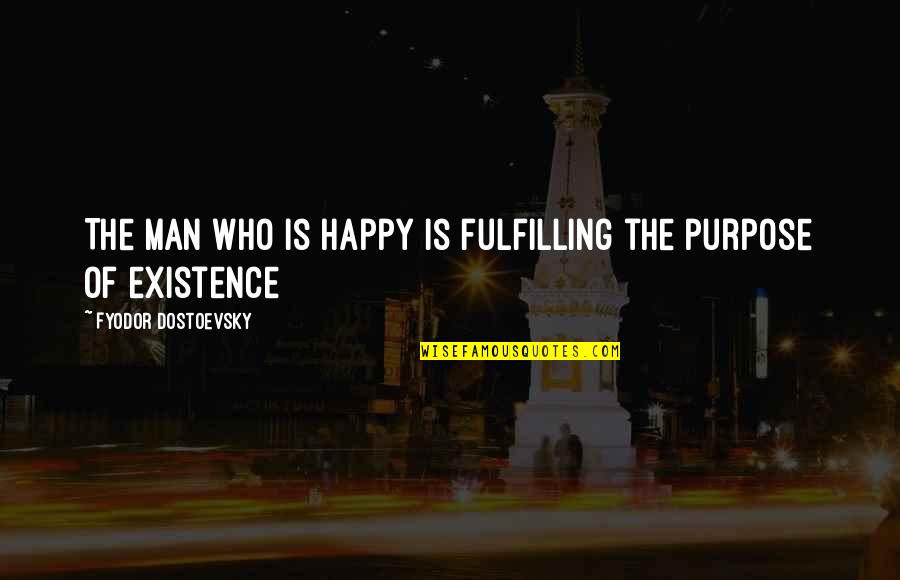 Ppl Talking Quotes By Fyodor Dostoevsky: The man who is happy is fulfilling the