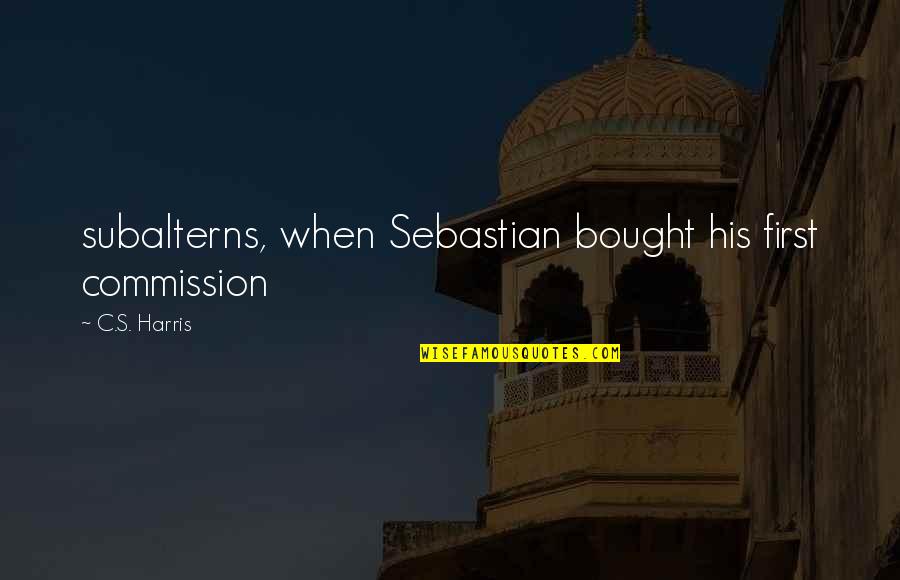 Ppl Who Take You For Granted Quotes By C.S. Harris: subalterns, when Sebastian bought his first commission Ppl Who Take You For Granted Quotes By C.S. Harris: subalterns, when Sebastian bought his first commission