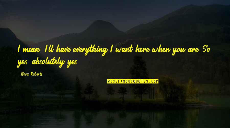 Ppl With Munchausen Disease Quotes By Nora Roberts: I mean, I'll have everything I want here
