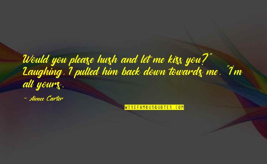 Ppl Yahoo Quote Quotes By Aimee Carter: Would you please hush and let me kiss Ppl Yahoo Quote Quotes By Aimee Carter: Would you please hush and let me kiss