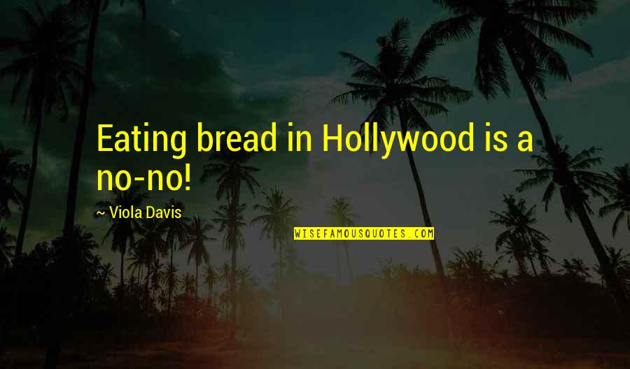 Pproblem Quotes By Viola Davis: Eating bread in Hollywood is a no-no!