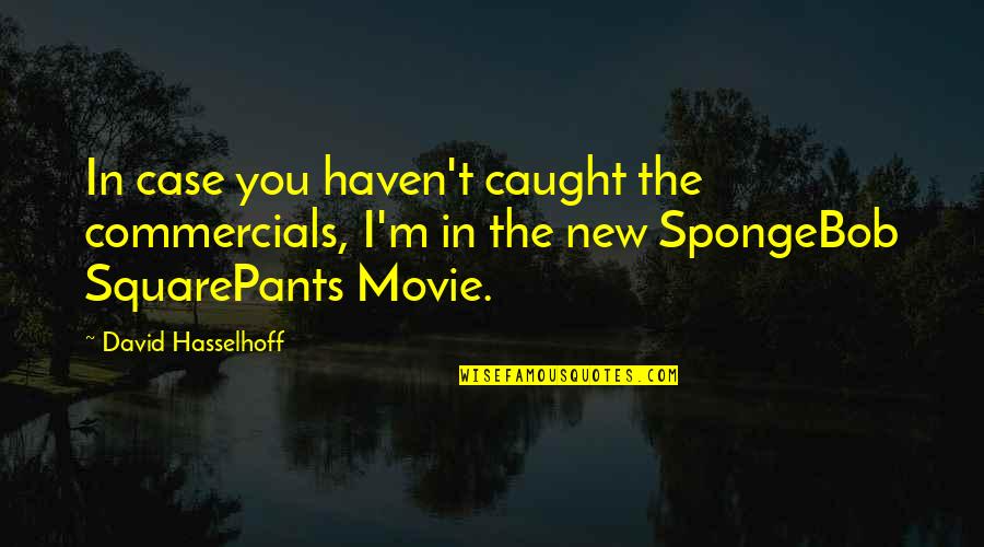 Ppureg Quotes By David Hasselhoff: In case you haven't caught the commercials, I'm Ppureg Quotes By David Hasselhoff: In case you haven't caught the commercials, I'm