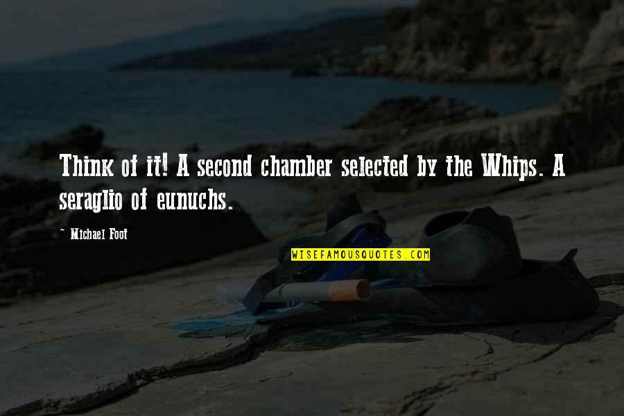 Ppureg Quotes By Michael Foot: Think of it! A second chamber selected by