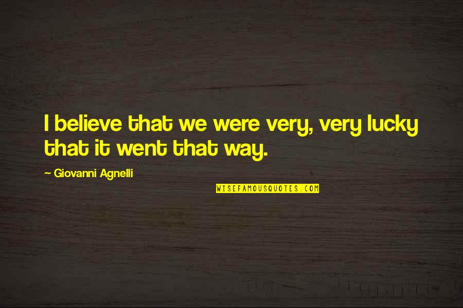 Pq Wolf Quotes By Giovanni Agnelli: I believe that we were very, very lucky Pq Wolf Quotes By Giovanni Agnelli: I believe that we were very, very lucky