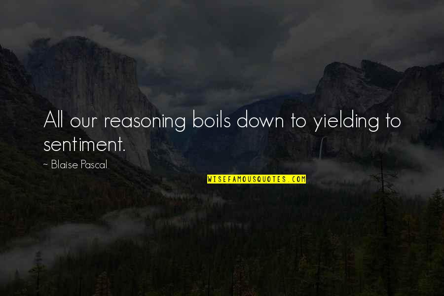 Pr B Ra Bocs T S Quotes By Blaise Pascal: All our reasoning boils down to yielding to