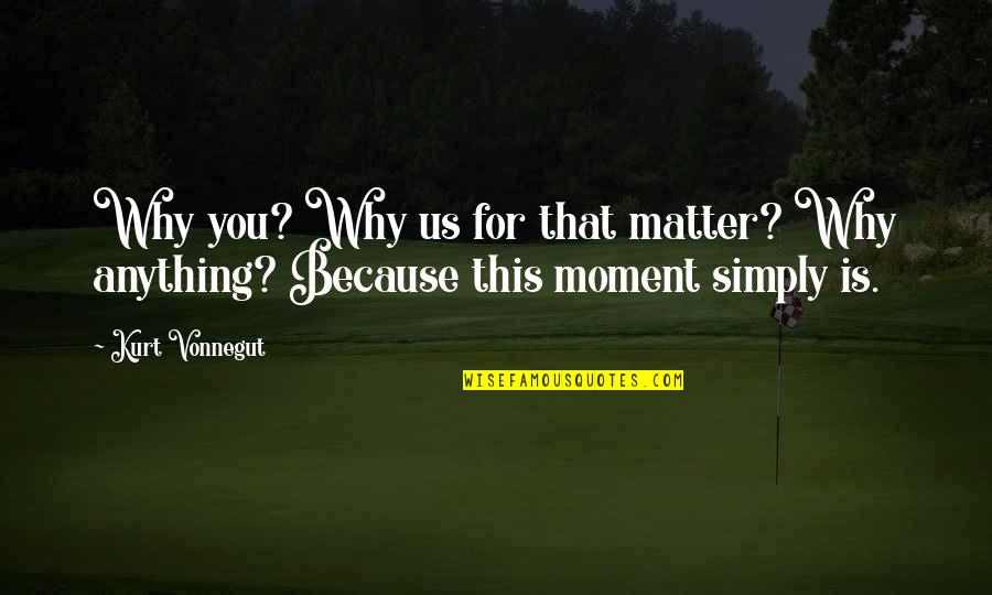 Pr Cina Elektrick Ho Proudu Quotes By Kurt Vonnegut: Why you? Why us for that matter? Why