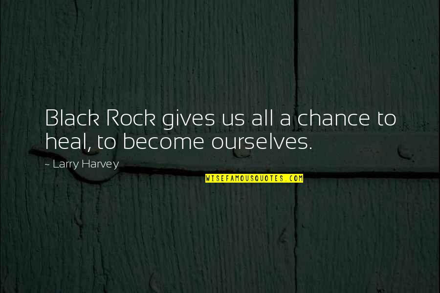 Pr Dikat Quotes By Larry Harvey: Black Rock gives us all a chance to