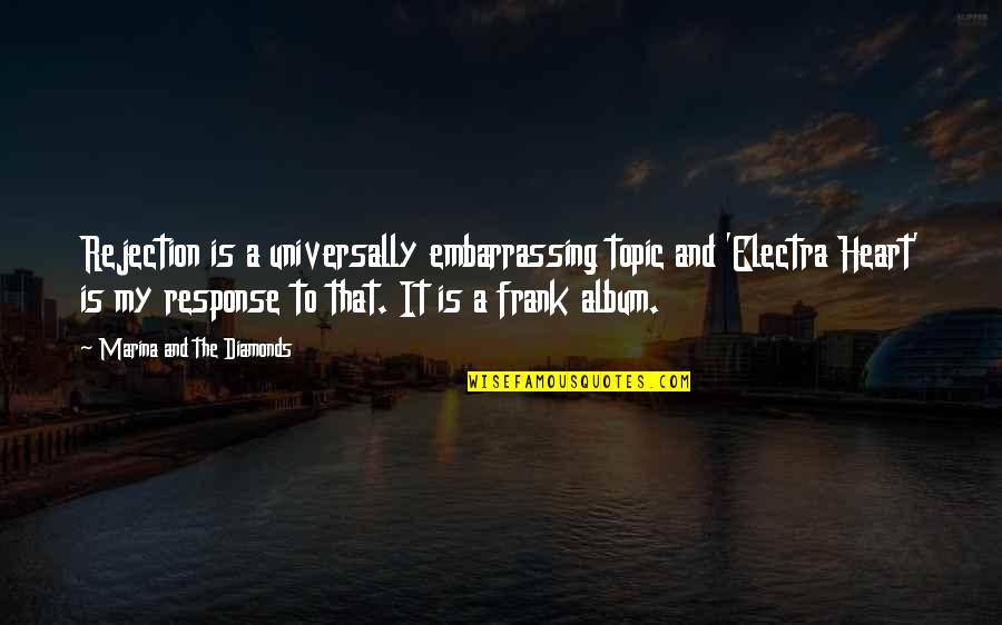 Pr Ern Teta Quotes By Marina And The Diamonds: Rejection is a universally embarrassing topic and 'Electra Pr Ern Teta Quotes By Marina And The Diamonds: Rejection is a universally embarrassing topic and 'Electra