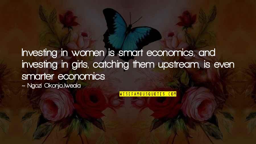Pr Ern Teta Quotes By Ngozi Okonjo-Iweala: Investing in women is smart economics, and investing Pr Ern Teta Quotes By Ngozi Okonjo-Iweala: Investing in women is smart economics, and investing