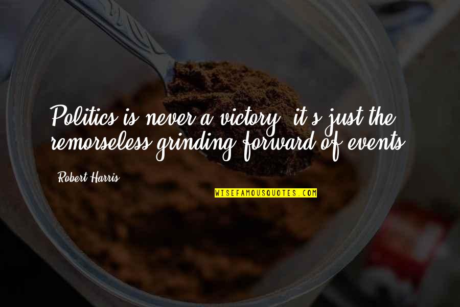 Pr Pona Prezentace Quotes By Robert Harris: Politics is never a victory, it's just the