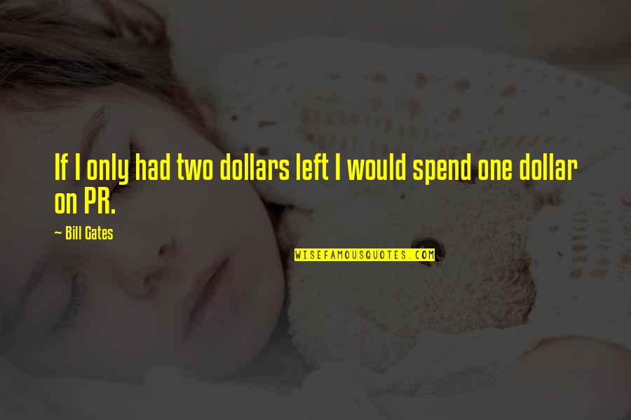 Pr Quotes By Bill Gates: If I only had two dollars left I