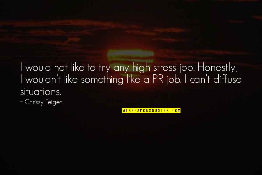 Pr Quotes By Chrissy Teigen: I would not like to try any high Pr Quotes By Chrissy Teigen: I would not like to try any high