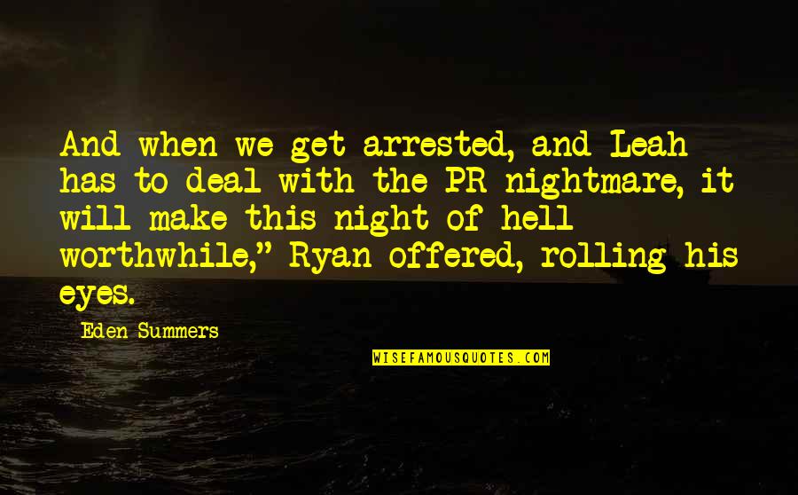 Pr Quotes By Eden Summers: And when we get arrested, and Leah has Pr Quotes By Eden Summers: And when we get arrested, and Leah has