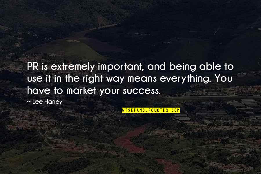 Pr Quotes By Lee Haney: PR is extremely important, and being able to Pr Quotes By Lee Haney: PR is extremely important, and being able to