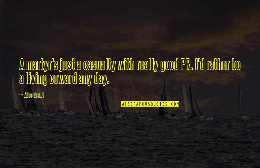 Pr Quotes By Mira Grant: A martyr's just a casualty with really good