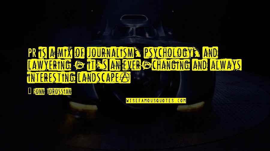 Pr Quotes By Ronn Torossian: PR is a mix of journalism, psychology, and Pr Quotes By Ronn Torossian: PR is a mix of journalism, psychology, and