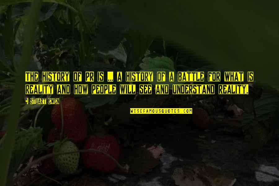 Pr Quotes By Stuart Ewen: The history of PR is ... a history Pr Quotes By Stuart Ewen: The history of PR is ... a history