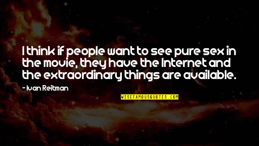 Pr Tel Herci Quotes By Ivan Reitman: I think if people want to see pure Pr Tel Herci Quotes By Ivan Reitman: I think if people want to see pure