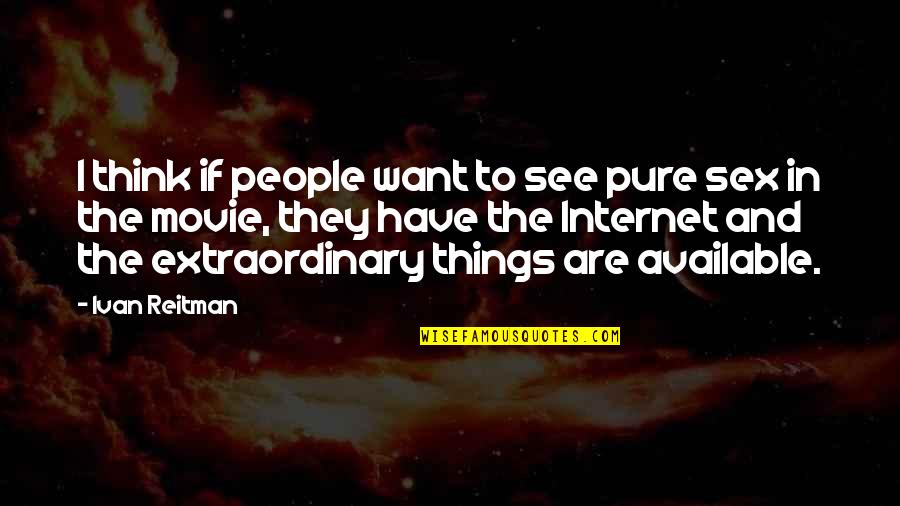 Pr Tel Herci Quotes By Ivan Reitman: I think if people want to see pure