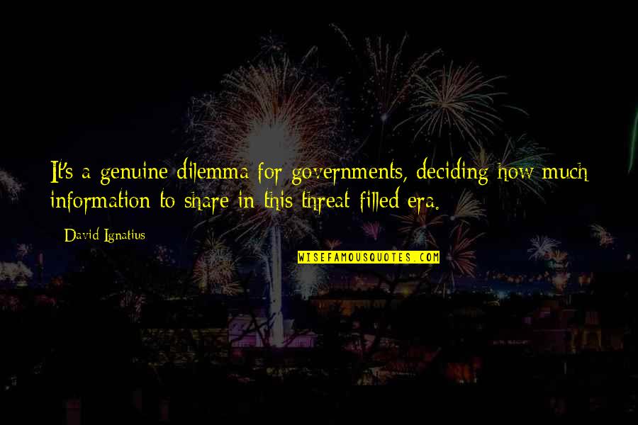 Pr Tendant Synonyme Quotes By David Ignatius: It's a genuine dilemma for governments, deciding how Pr Tendant Synonyme Quotes By David Ignatius: It's a genuine dilemma for governments, deciding how