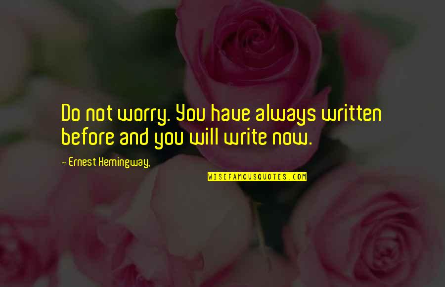 Pr Tendant Synonyme Quotes By Ernest Hemingway,: Do not worry. You have always written before Pr Tendant Synonyme Quotes By Ernest Hemingway,: Do not worry. You have always written before