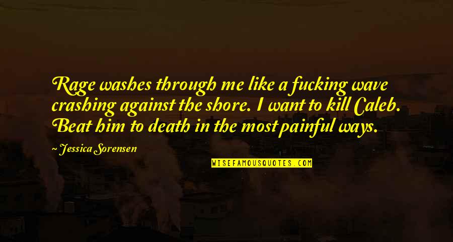 Pra Sk Flamendr Quotes By Jessica Sorensen: Rage washes through me like a fucking wave