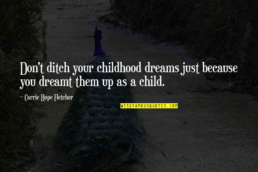 Pra Sk Hrad Quotes By Carrie Hope Fletcher: Don't ditch your childhood dreams just because you