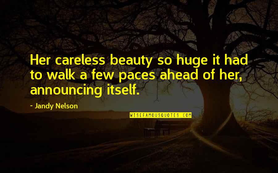 Pra Sk Hrad Quotes By Jandy Nelson: Her careless beauty so huge it had to