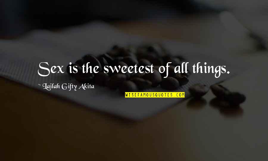 Pra Sk Hrad Quotes By Lailah Gifty Akita: Sex is the sweetest of all things.