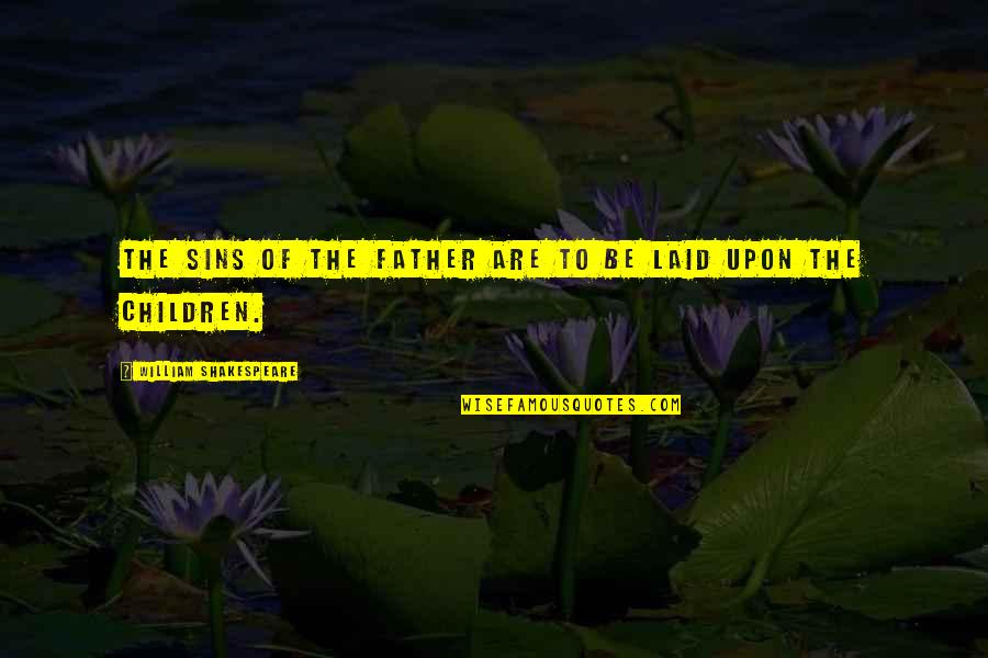 Pra Sk Hrad Quotes By William Shakespeare: The sins of the father are to be