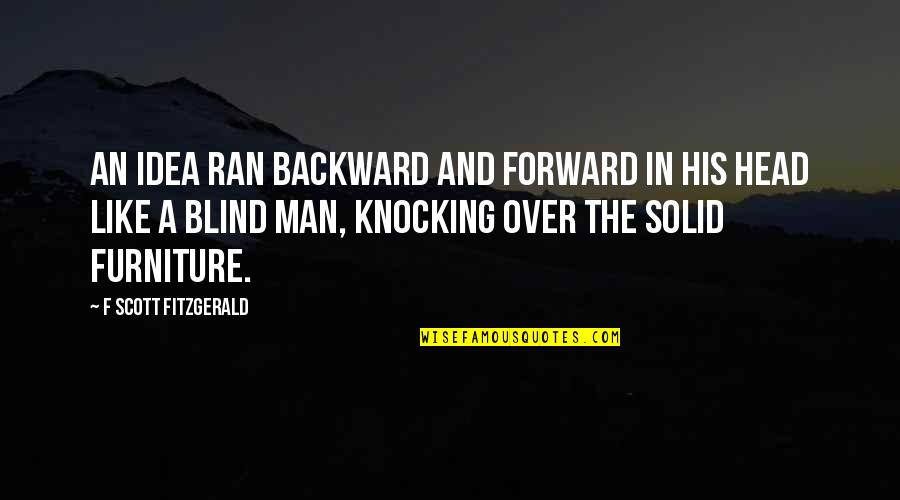 Prabangiu Quotes By F Scott Fitzgerald: An idea ran backward and forward in his Prabangiu Quotes By F Scott Fitzgerald: An idea ran backward and forward in his