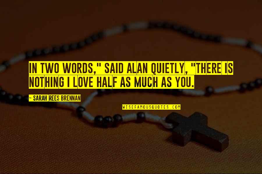Prabangiu Quotes By Sarah Rees Brennan: In two words," said Alan quietly, "there is Prabangiu Quotes By Sarah Rees Brennan: In two words," said Alan quietly, "there is
