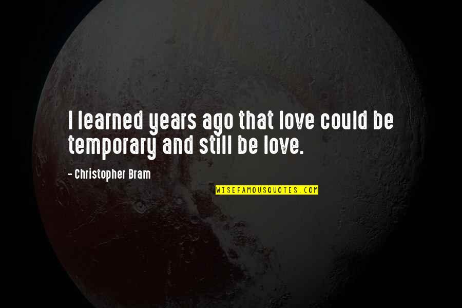 Prabhakaran Death Quotes By Christopher Bram: I learned years ago that love could be Prabhakaran Death Quotes By Christopher Bram: I learned years ago that love could be
