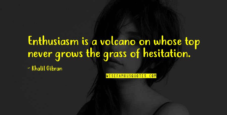 Prabhakaran Death Quotes By Khalil Gibran: Enthusiasm is a volcano on whose top never