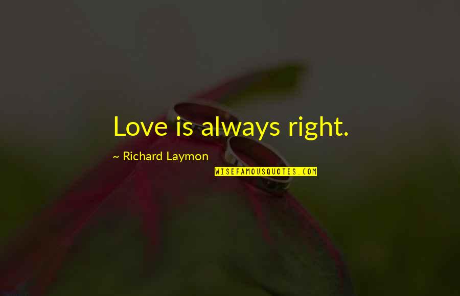 Prabhakaran Quotes By Richard Laymon: Love is always right.