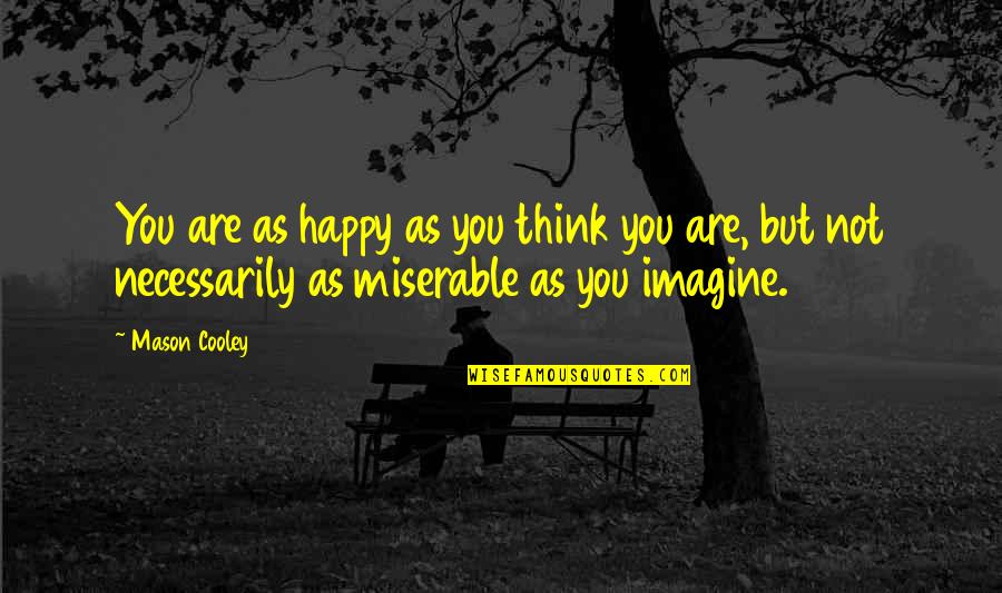 Prabhu Deshpande Quotes By Mason Cooley: You are as happy as you think you