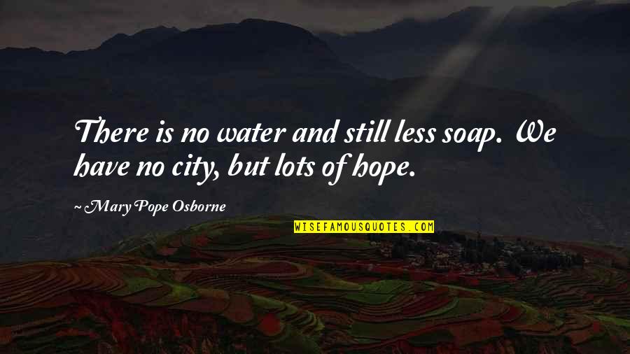 Prabhu Quotes By Mary Pope Osborne: There is no water and still less soap. Prabhu Quotes By Mary Pope Osborne: There is no water and still less soap.
