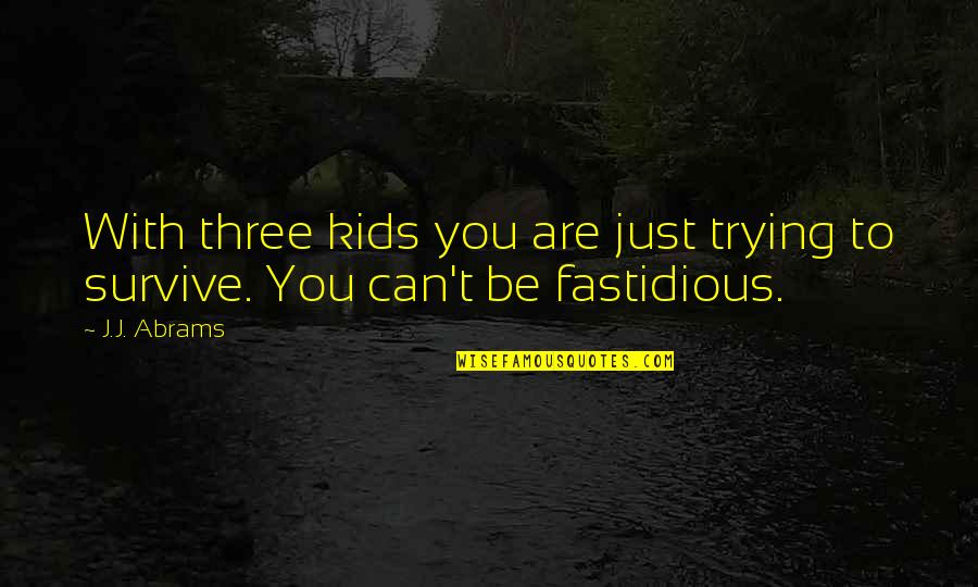 Prabhupada Books Quotes By J.J. Abrams: With three kids you are just trying to