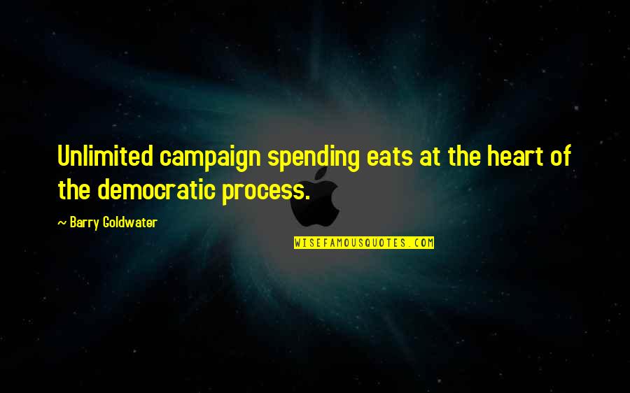 Prabhupada Quotes By Barry Goldwater: Unlimited campaign spending eats at the heart of