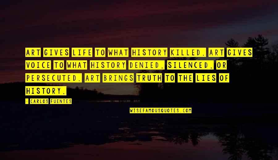 Prabhupada Quotes By Carlos Fuentes: Art gives life to what history killed. Art