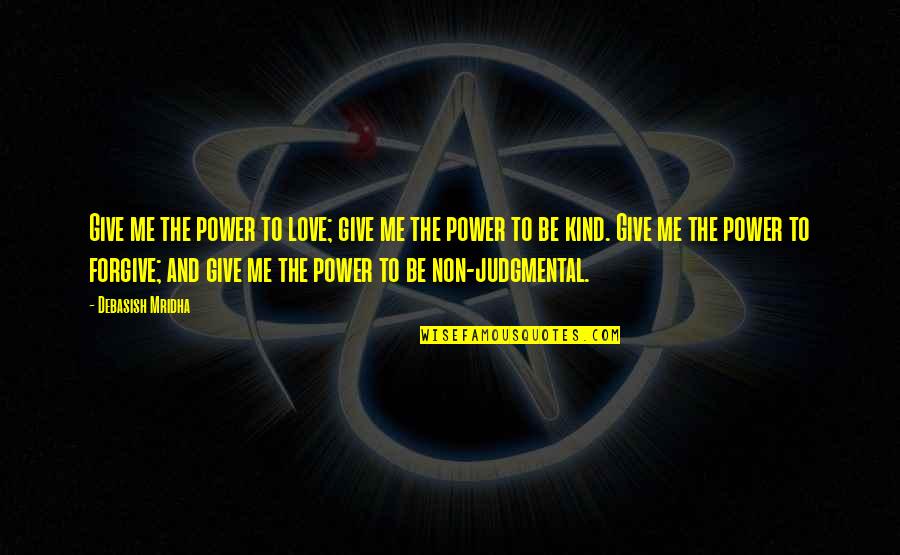 Prabhupada Quotes By Debasish Mridha: Give me the power to love; give me