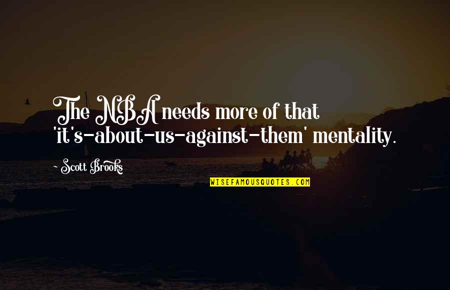 Prabhupadabooks Quotes By Scott Brooks: The NBA needs more of that 'it's-about-us-against-them' mentality.