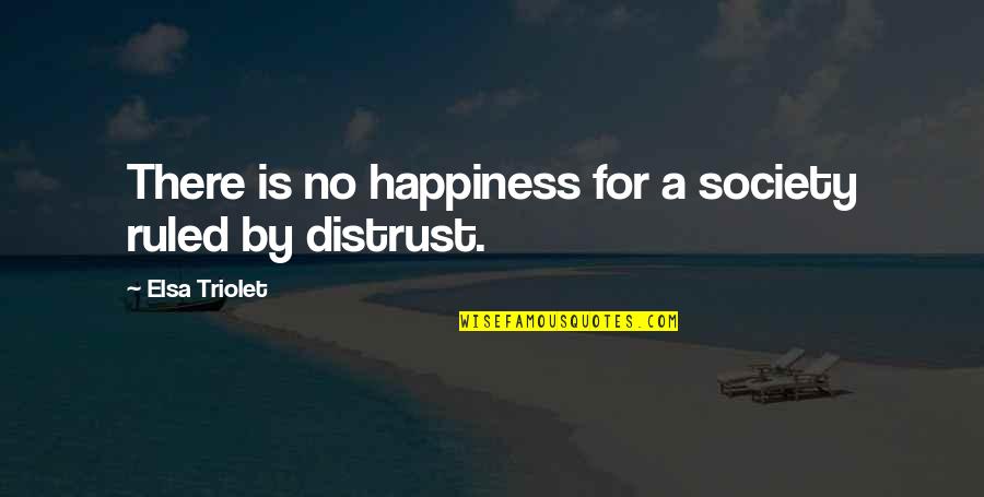 Prabir Patra Quotes By Elsa Triolet: There is no happiness for a society ruled Prabir Patra Quotes By Elsa Triolet: There is no happiness for a society ruled