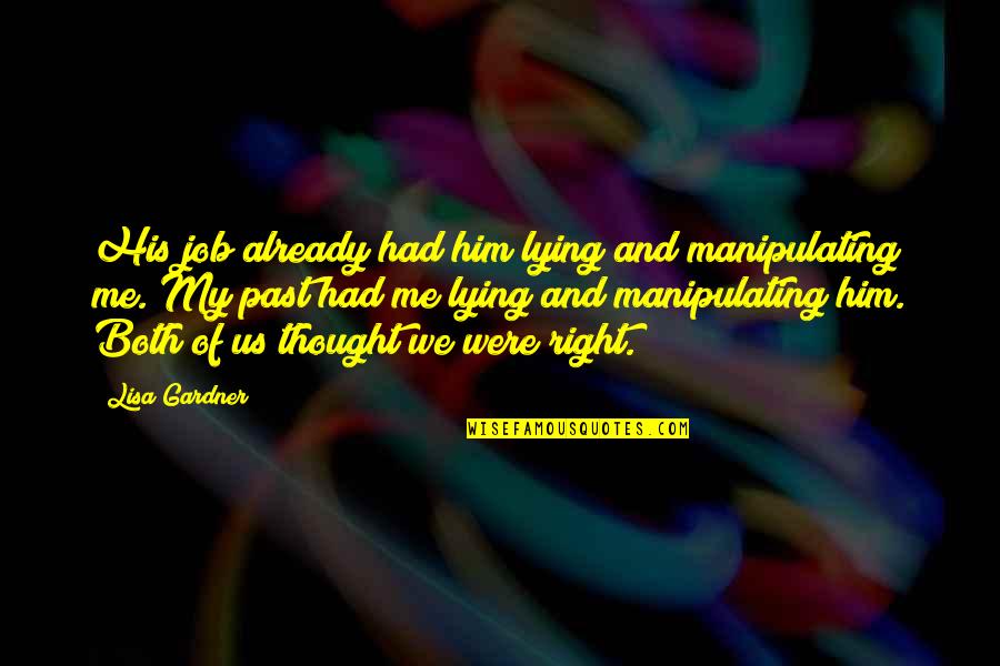 Prachanda Quotes By Lisa Gardner: His job already had him lying and manipulating