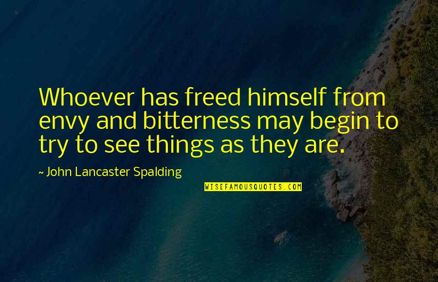 Prachatick Quotes By John Lancaster Spalding: Whoever has freed himself from envy and bitterness Prachatick Quotes By John Lancaster Spalding: Whoever has freed himself from envy and bitterness